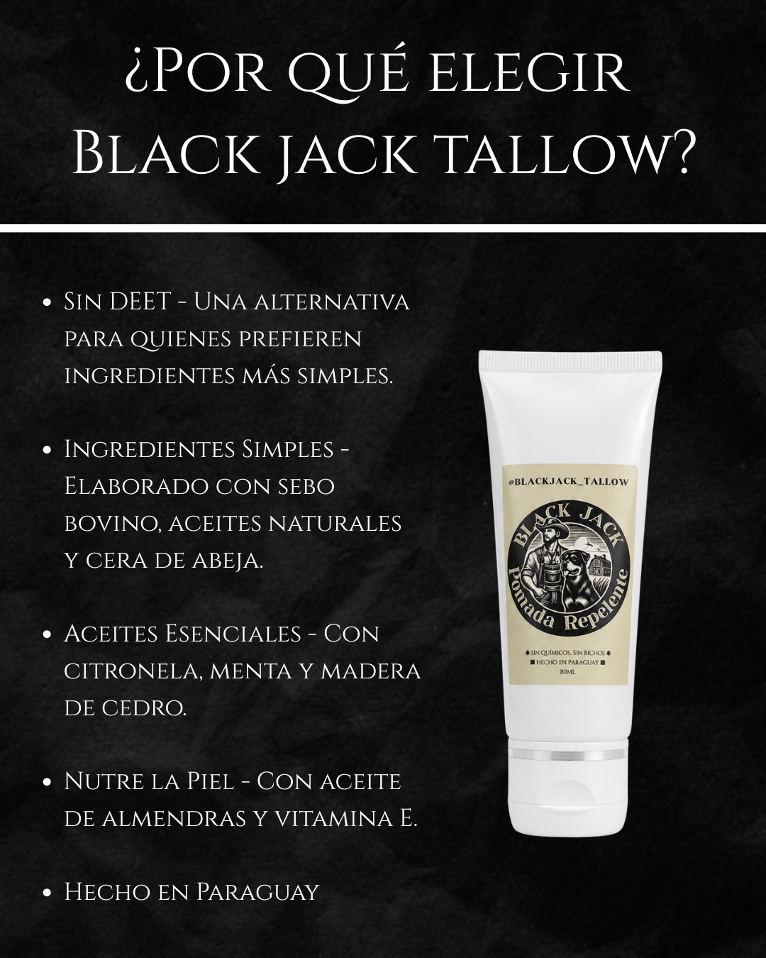 Infografía ¿Por qué elegir Black Jack Tallow?: sin DEET, ingredientes simples con sebo bovino, aceites esenciales de citronela, menta y cedro, nutre la piel con almendras y vitamina E, Hecho en Paraguay

