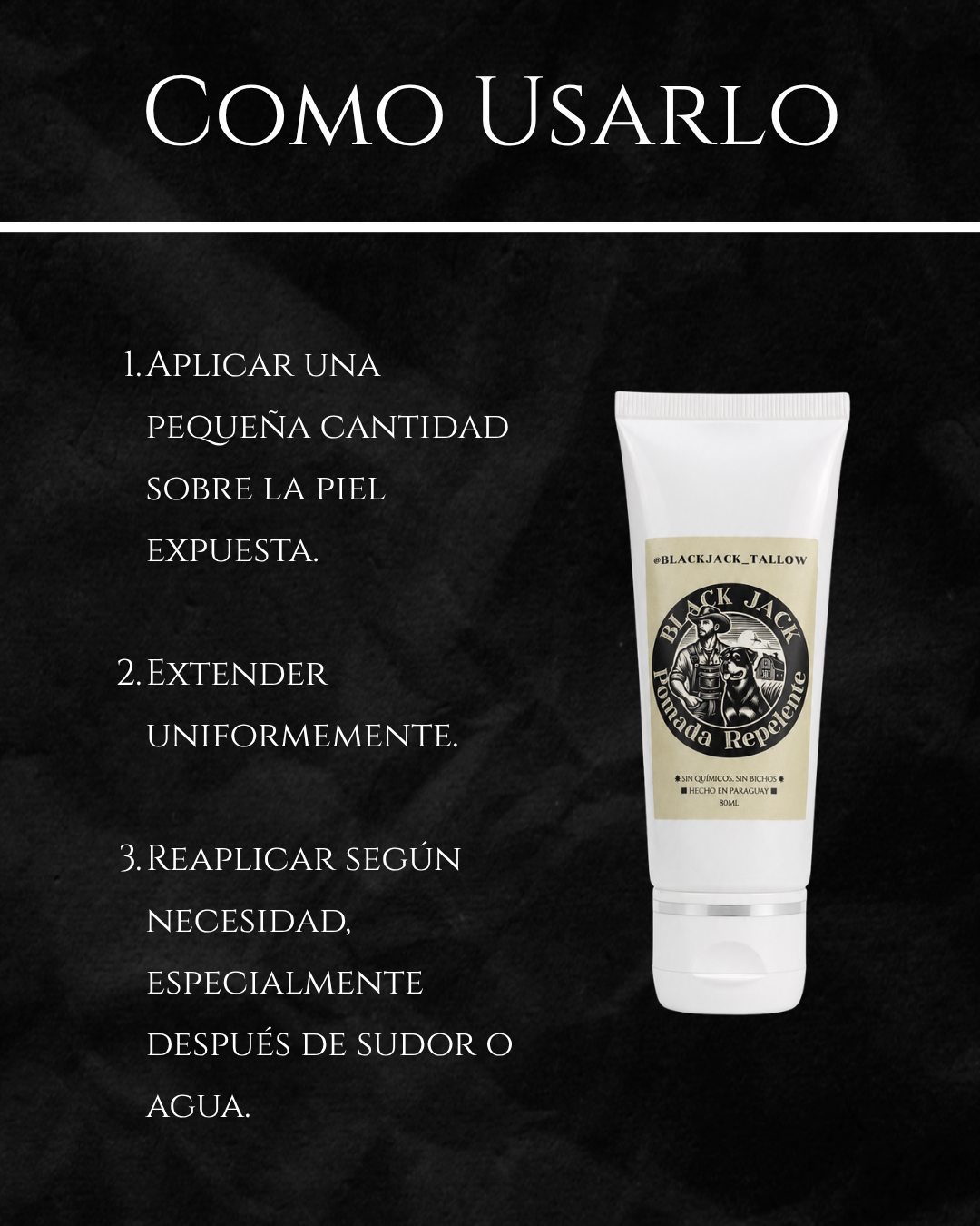 Guía de uso de la Pomada Repelente Black Jack: aplicar sobre la piel expuesta, extender uniformemente y reaplicar según necesidad, especialmente después de sudar o mojarse

